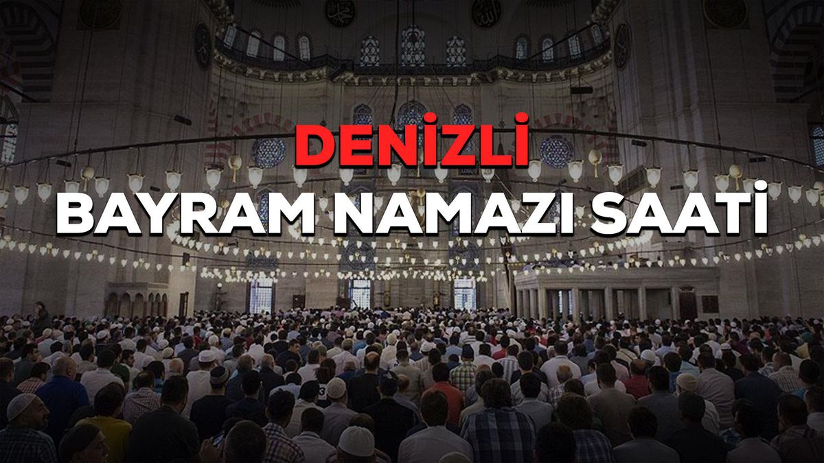 Denizli bayram namazı saat kaçta? Denizli Ramazan Bayramı namazı saat kaçta? Denizli bayram namazı saati