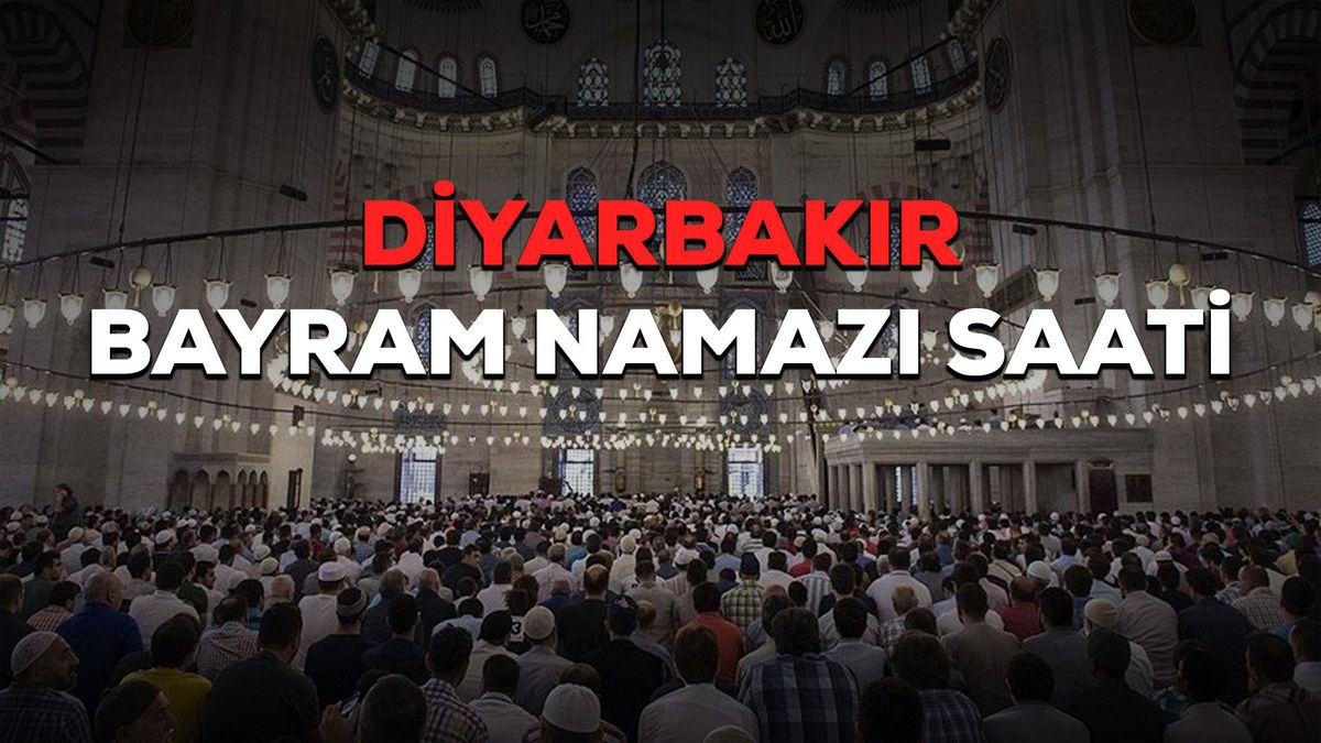 Diyarbakır bayram namazı saat kaçta? Diyarbakır Ramazan Bayramı namazı saat kaçta? Diyarbakır bayram namazı saati