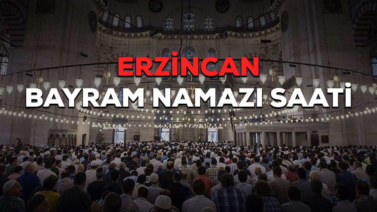 Erzincan bayram namazı saat kaçta? Erzincan Ramazan Bayramı namazı saat kaçta? Erzincan bayram namazı saati