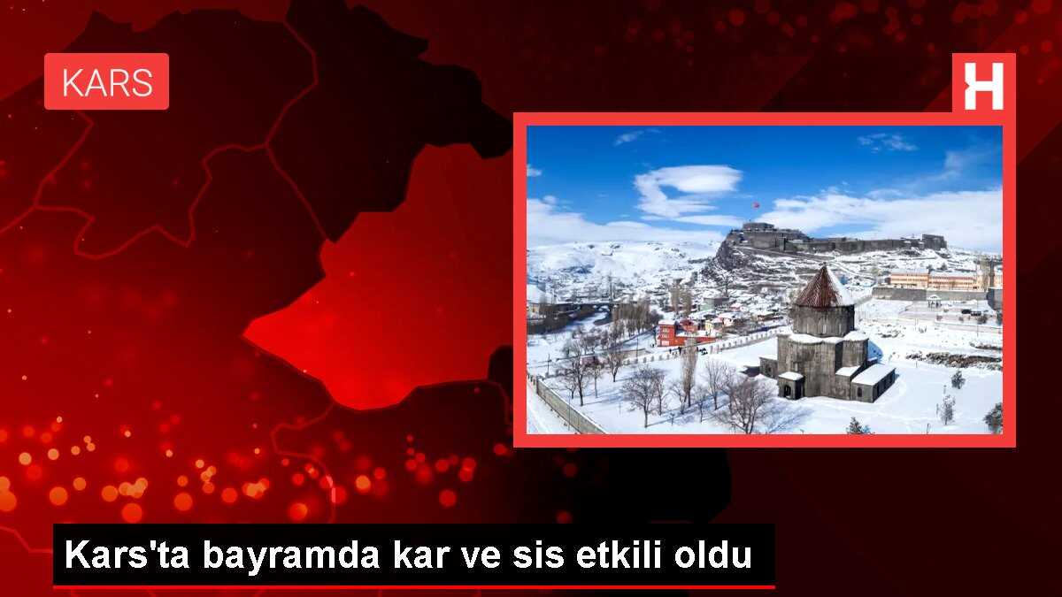 Kars'ta bayramda kar ve sis etkili oldu