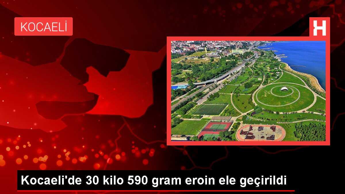 Kocaeli'de 30 kilo 590 gram eroin ele geçirildi
