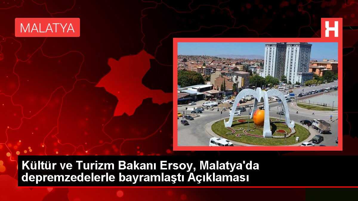 Kültür ve Turizm Bakanı Ersoy, Malatya'da depremzedelerle bayramlaştı Açıklaması