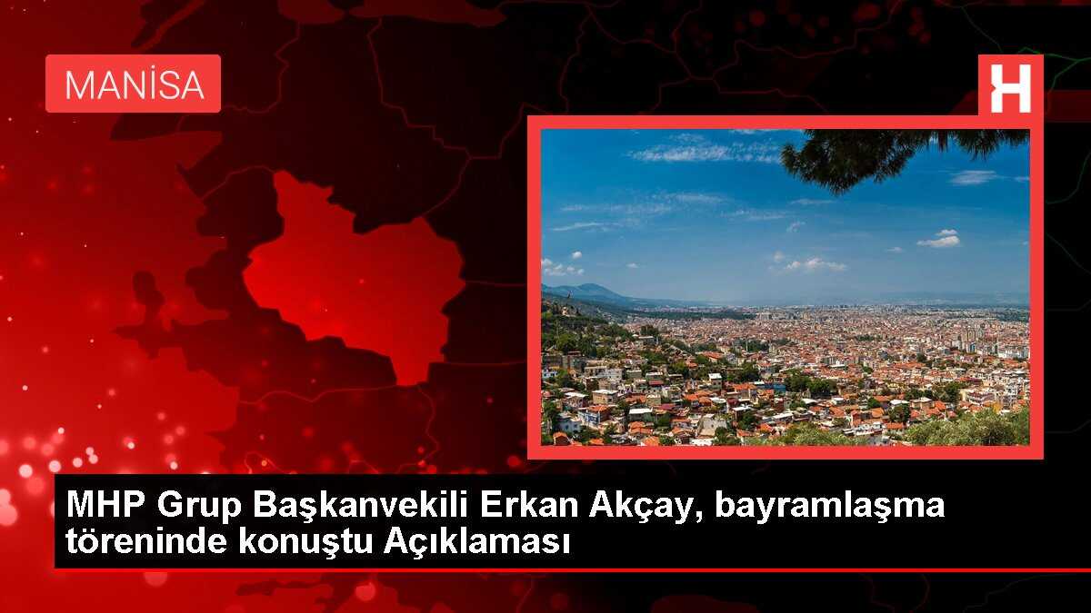 MHP Grup Başkanvekili Erkan Akçay, bayramlaşma töreninde konuştu Açıklaması