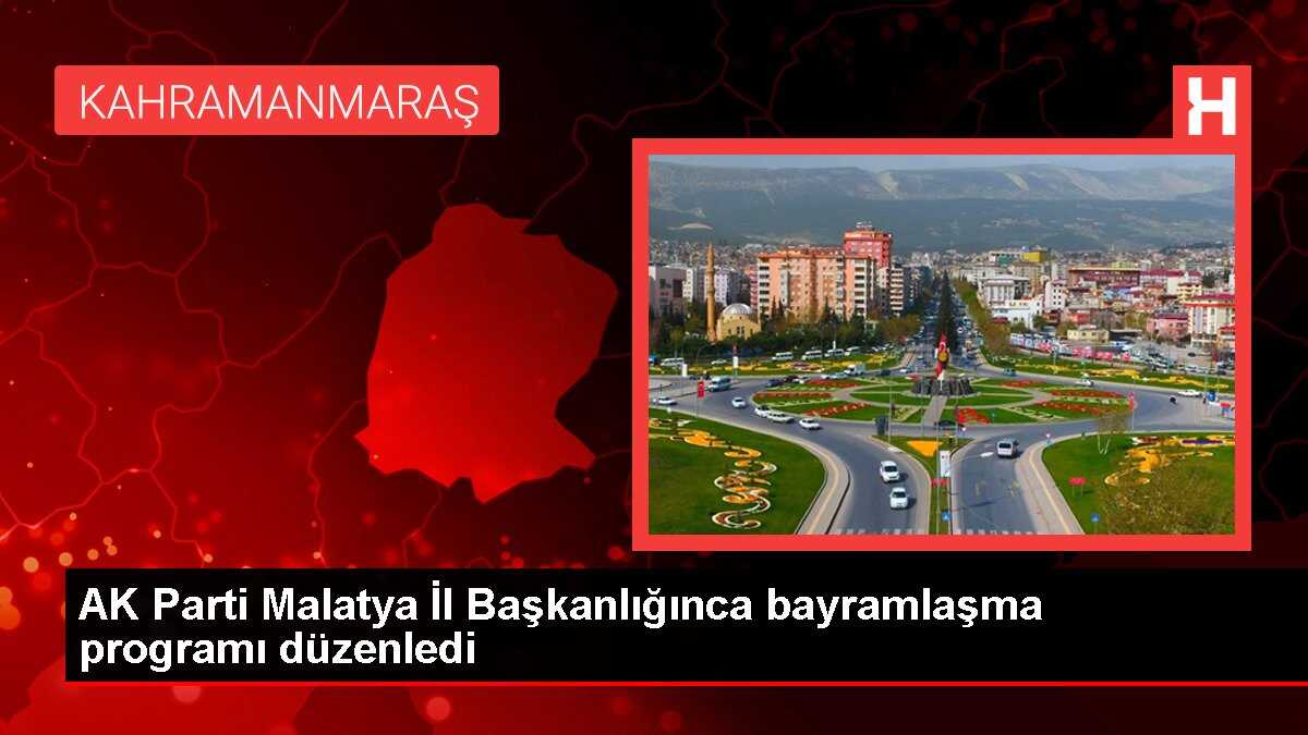 AK Parti Malatya İl Başkanlığınca bayramlaşma programı düzenledi