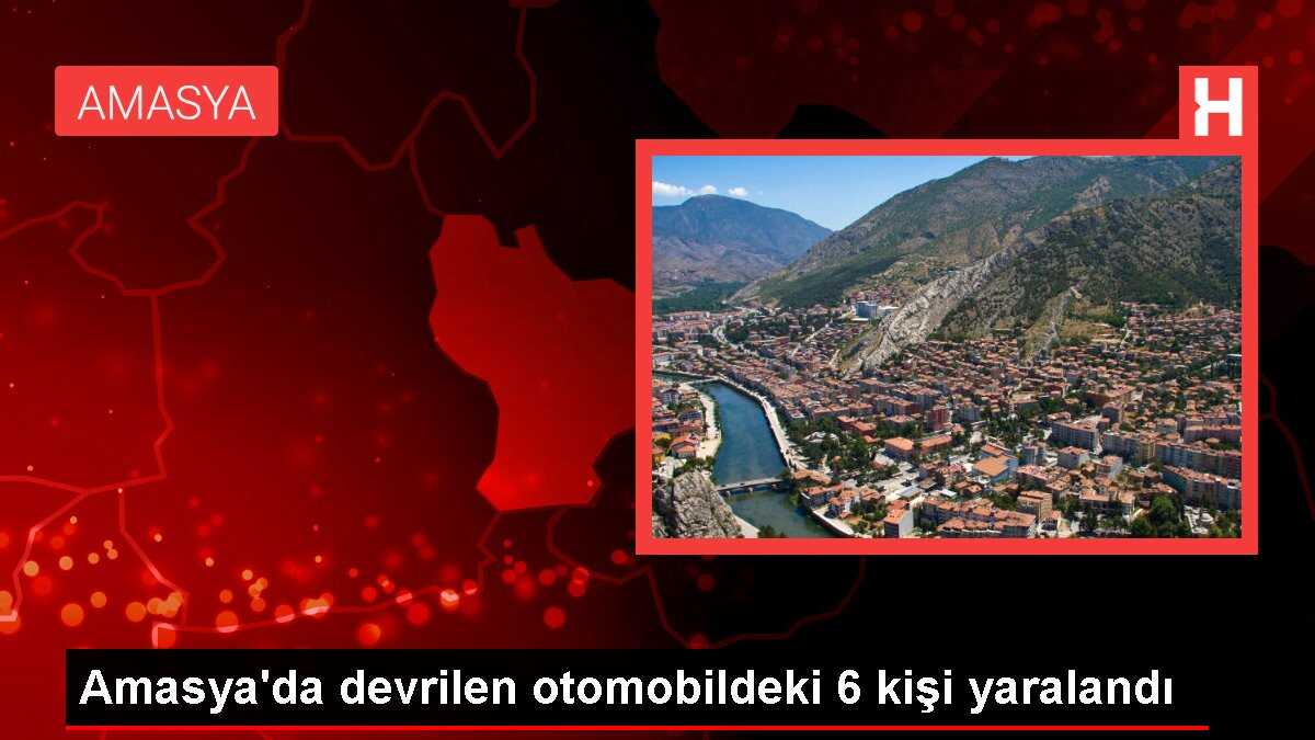 Amasya'da devrilen otomobildeki 6 kişi yaralandı