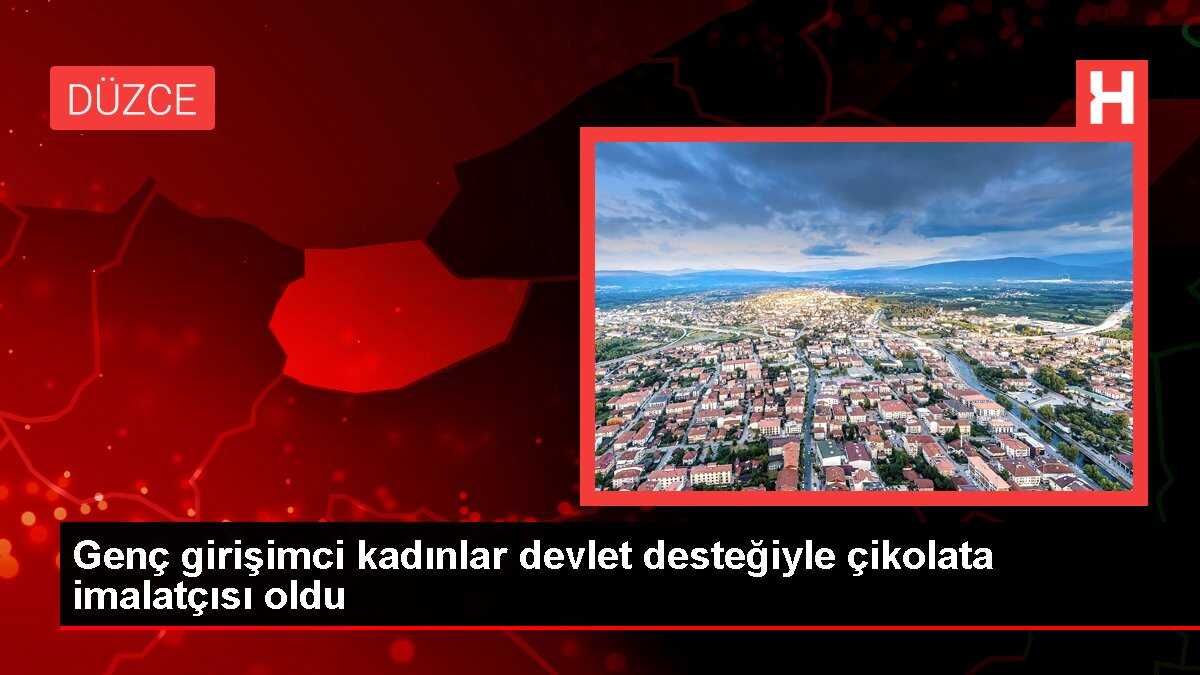 Genç girişimci kadınlar devlet desteğiyle çikolata imalatçısı oldu