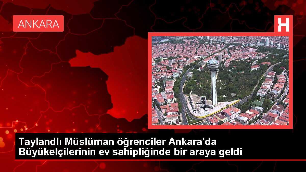 Taylandlı Müslüman öğrenciler Ankara'da Büyükelçilerinin ev sahipliğinde bir araya geldi