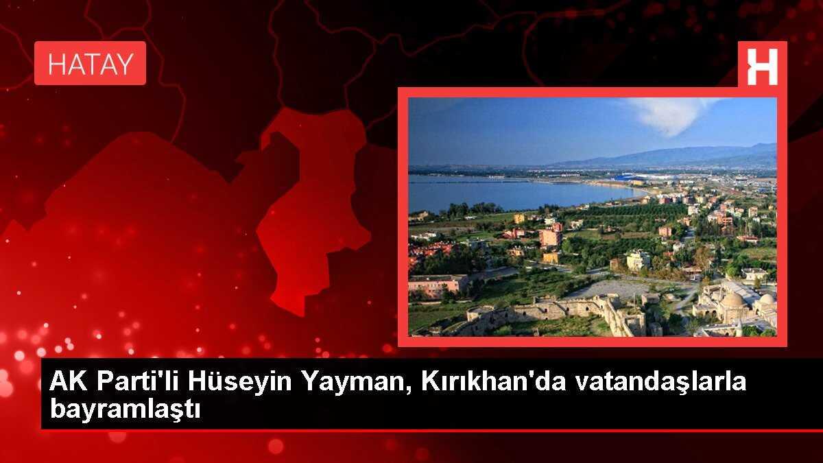 AK Parti'li Hüseyin Yayman, Kırıkhan'da vatandaşlarla bayramlaştı