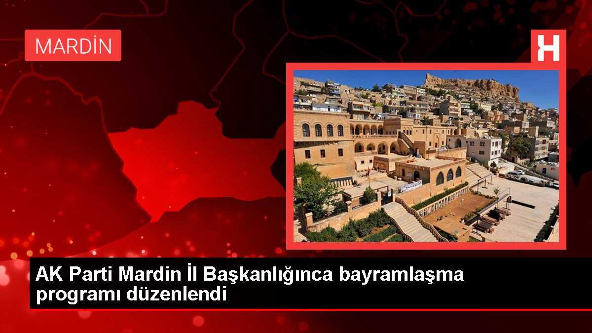 AK Parti Mardin İl Başkanlığınca bayramlaşma programı düzenlendi