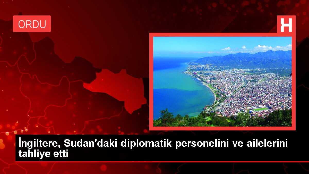 İngiltere, Sudan'daki diplomatik personelini ve ailelerini tahliye etti