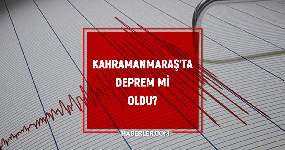 Kahramanmaraş'ta deprem mi oldu? SON DAKİKA! Az önce bugün Kahramanmaraş'ta deprem mi oldu? Kahramanmaraş'ta deprem oldu mu?