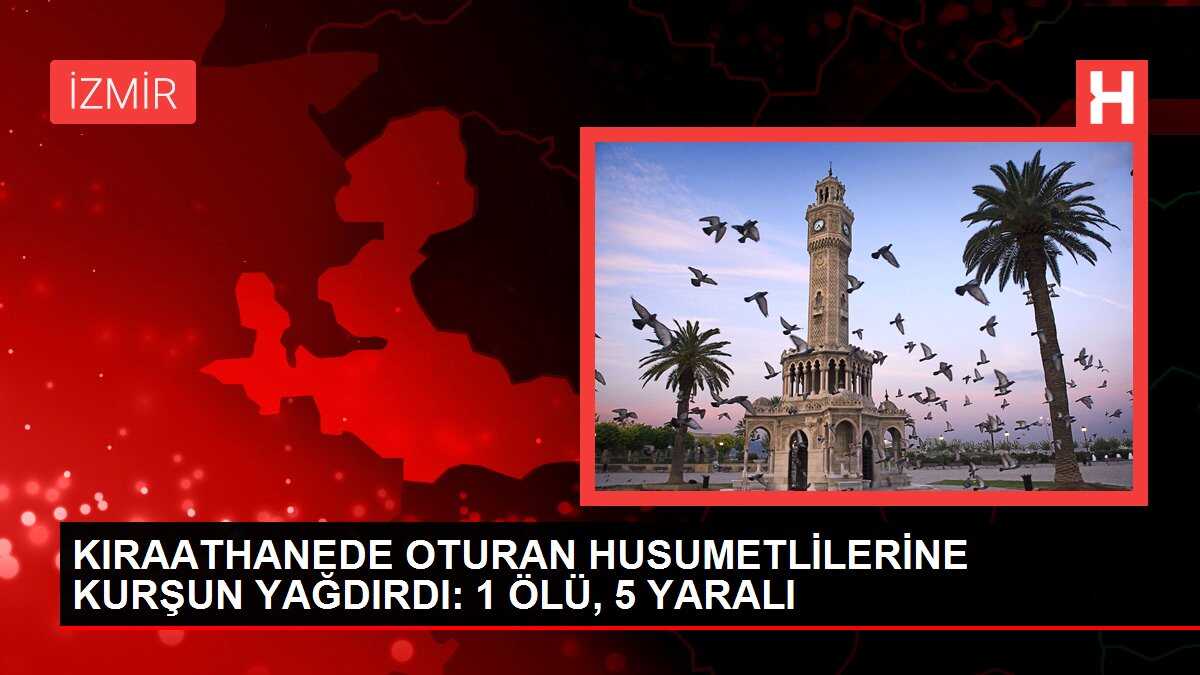 KIRAATHANEDE OTURAN HUSUMETLİLERİNE KURŞUN YAĞDIRDI: 1 ÖLÜ, 5 YARALI
