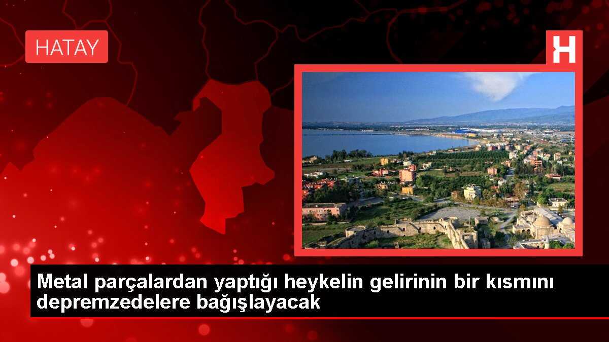 Metal parçalardan yaptığı heykelin gelirinin bir kısmını depremzedelere bağışlayacak