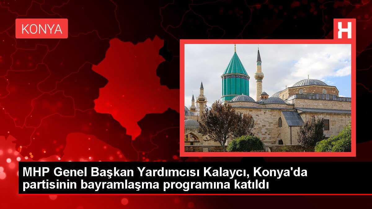 MHP Genel Başkan Yardımcısı Kalaycı, Konya'da partisinin bayramlaşma programına katıldı