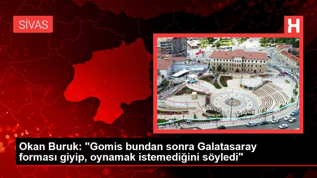 Okan Buruk: 'Gomis bundan sonra Galatasaray forması giyip, oynamak istemediğini söyledi'