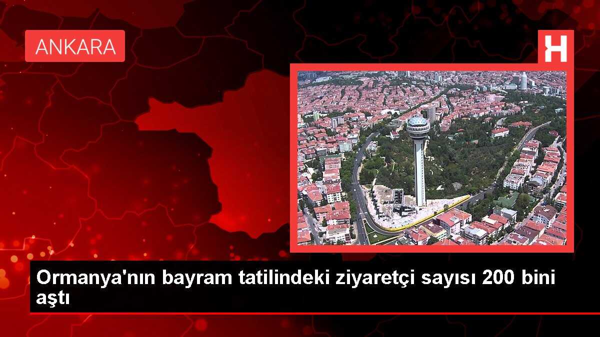 Ormanya'nın bayram tatilindeki ziyaretçi sayısı 200 bini aştı