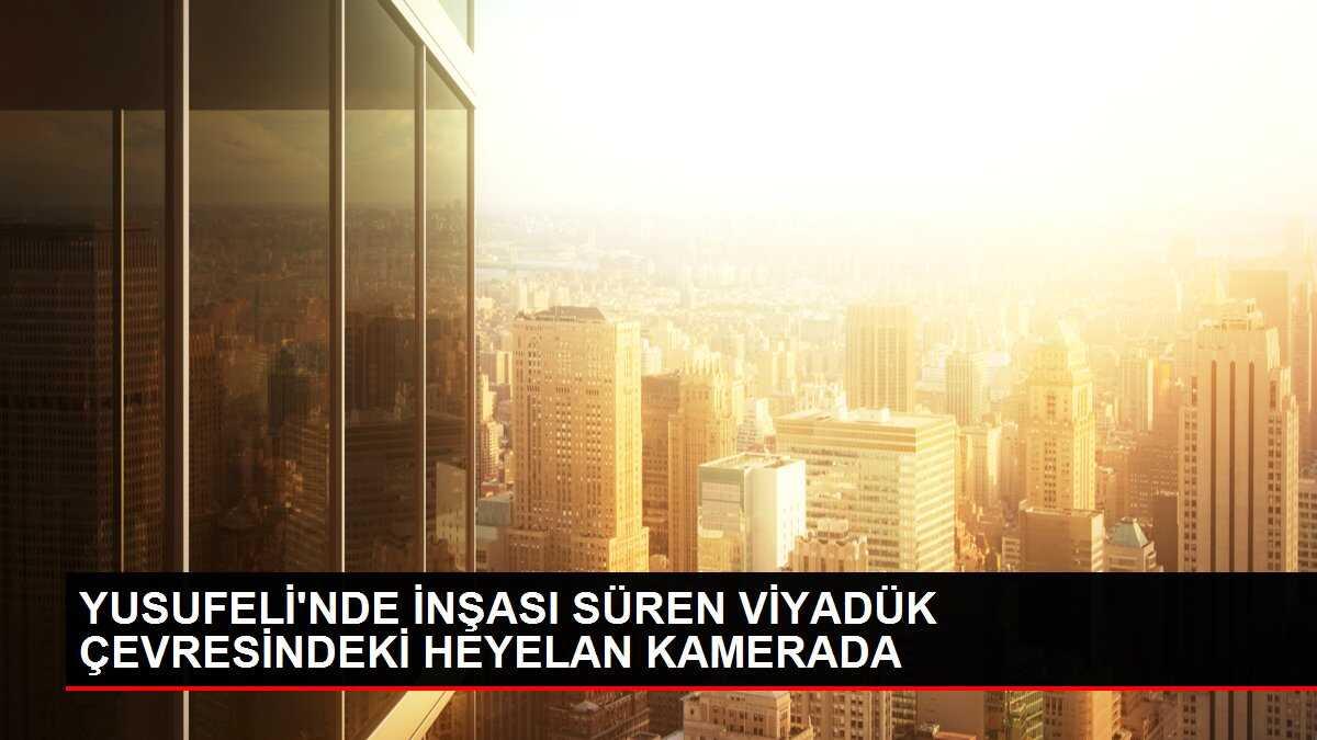YUSUFELİ'NDE İNŞASI SÜREN VİYADÜK ÇEVRESİNDEKİ HEYELAN KAMERADA