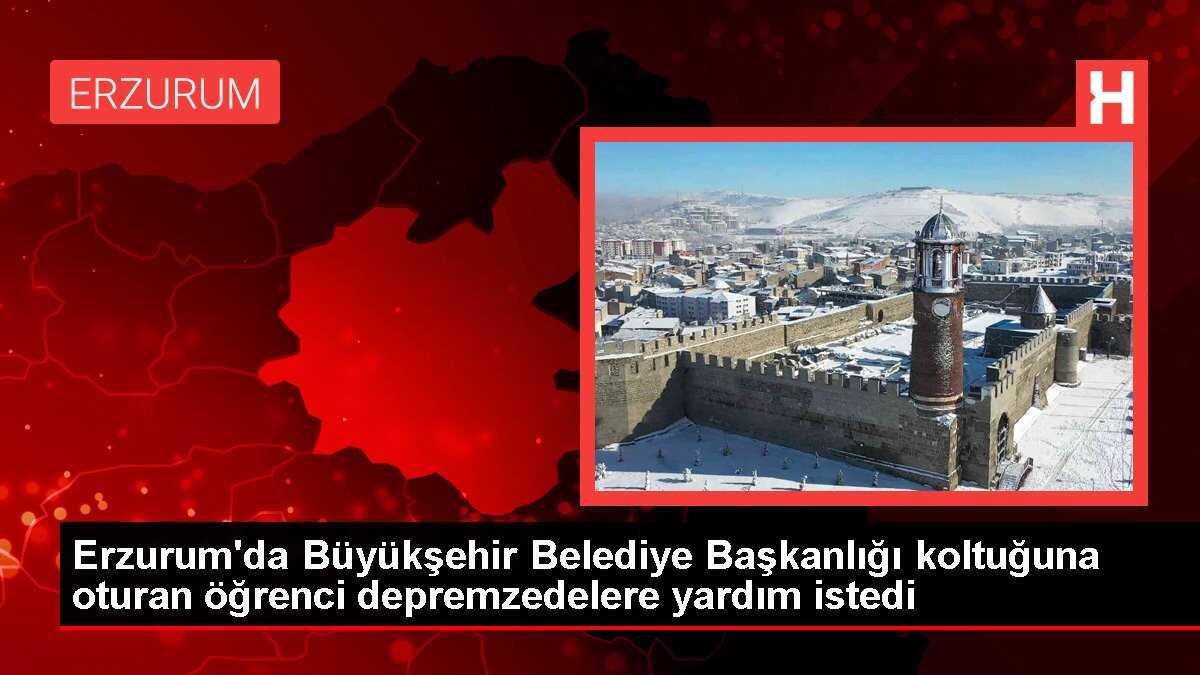 Erzurum'da Büyükşehir Belediye Başkanlığı koltuğuna oturan öğrenci depremzedelere yardım istedi