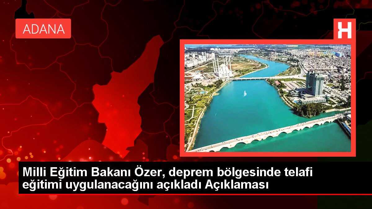 Milli Eğitim Bakanı Özer, deprem bölgesinde telafi eğitimi uygulanacağını açıkladı Açıklaması