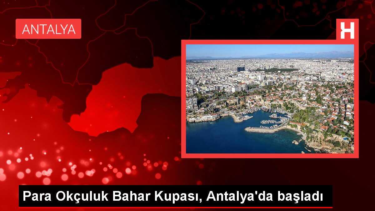 Para Okçuluk Bahar Kupası, Antalya'da başladı