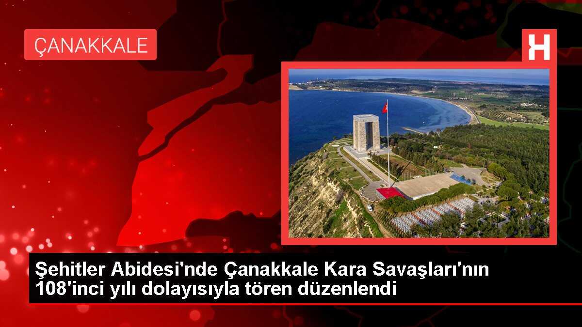 Şehitler Abidesi'nde Çanakkale Kara Savaşları'nın 108'inci yılı dolayısıyla tören düzenlendi