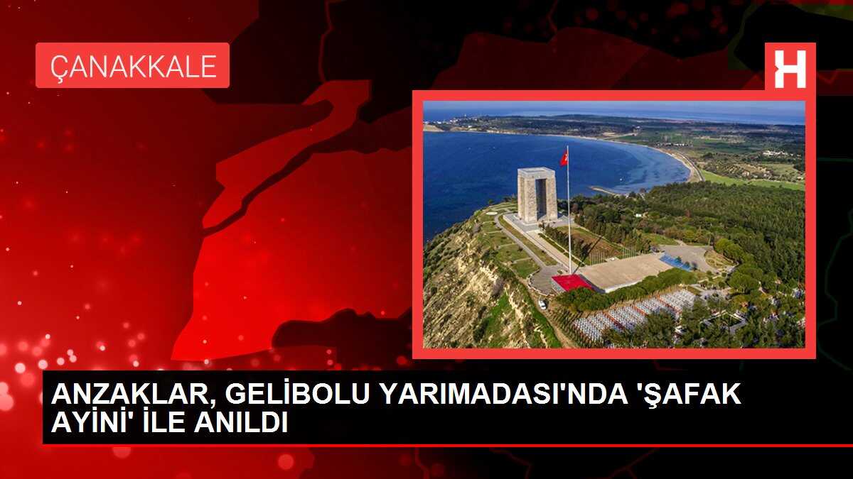 ANZAKLAR, GELİBOLU YARIMADASI'NDA 'ŞAFAK AYİNİ' İLE ANILDI