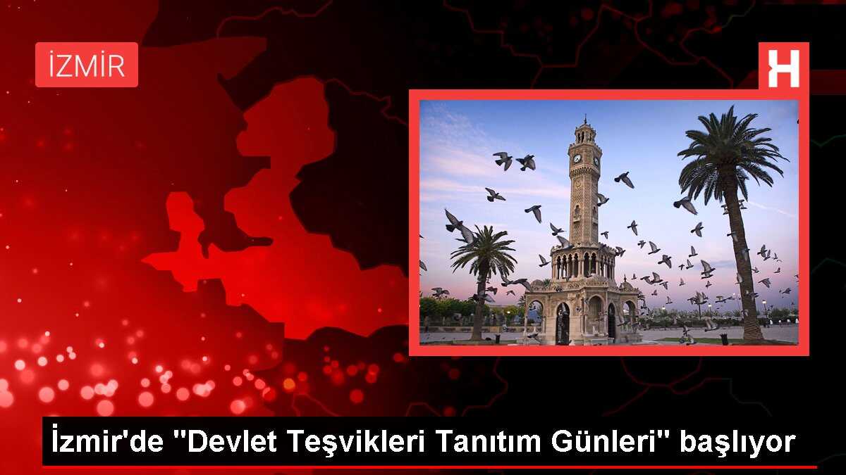 İzmir'de 'Devlet Teşvikleri Tanıtım Günleri' başlıyor
