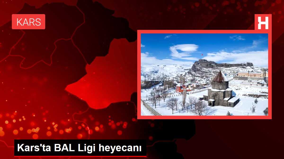 Kars'ta BAL Ligi heyecanı