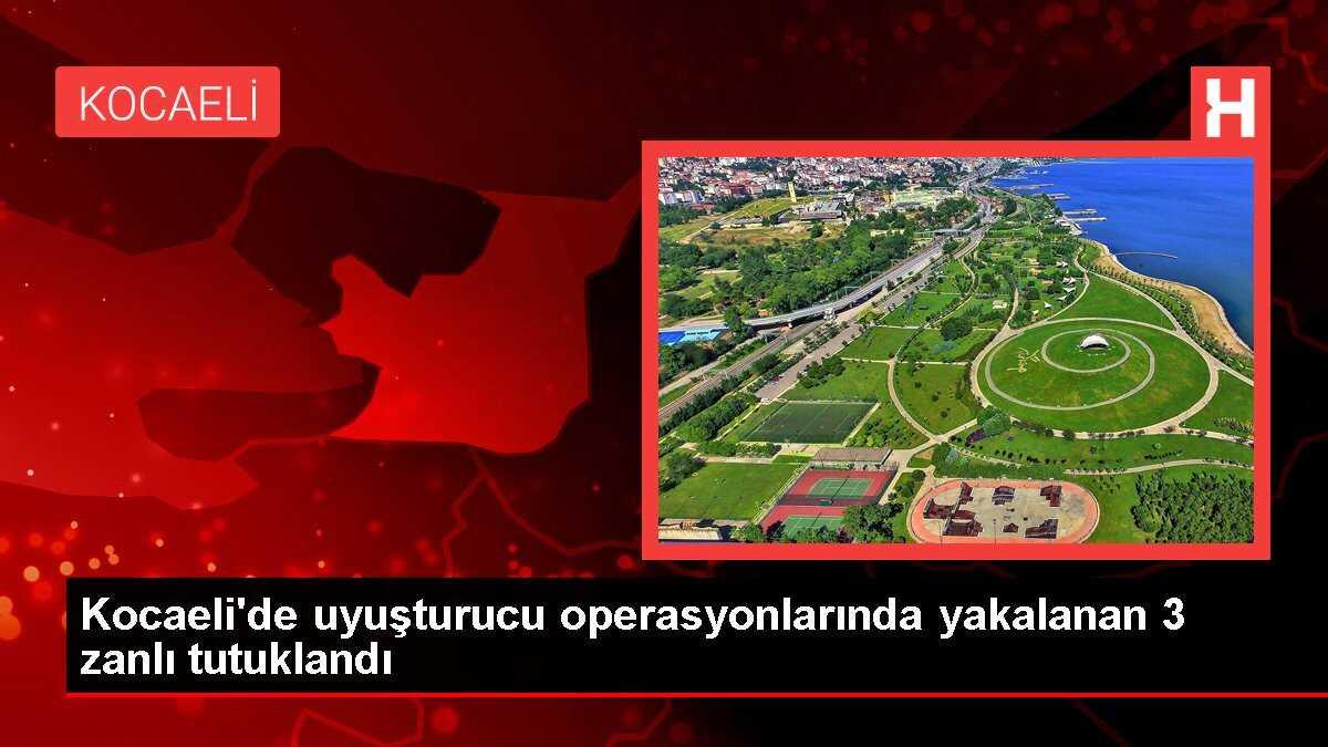 Kocaeli'de uyuşturucu operasyonlarında yakalanan 3 zanlı tutuklandı