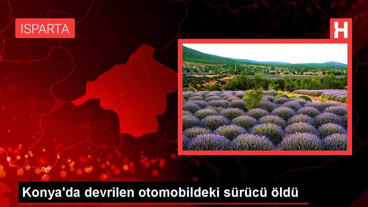 Konya'da devrilen otomobildeki sürücü öldü