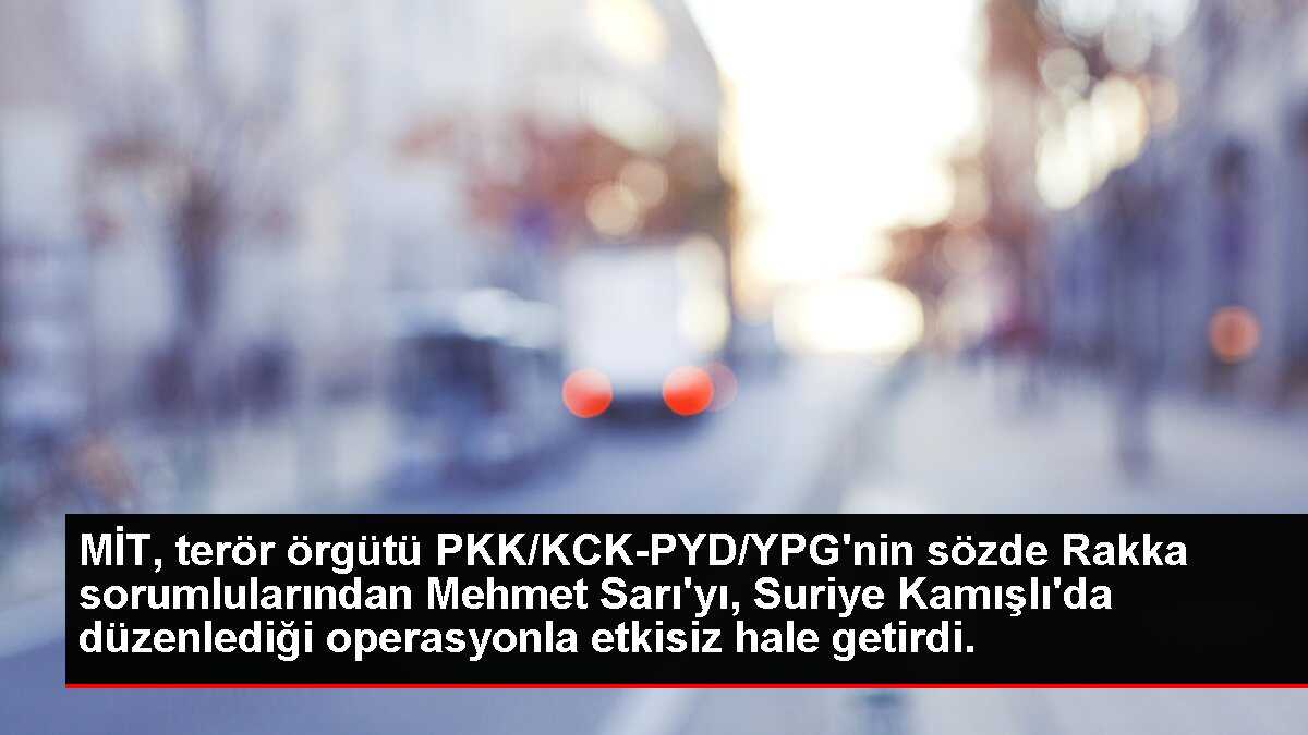 MİT, terör örgütü PKK/KCK-PYD/YPG'nin sözde Rakka sorumlularından Mehmet Sarı'yı, Suriye Kamışlı'da düzenlediği operasyonla etkisiz hale getirdi.