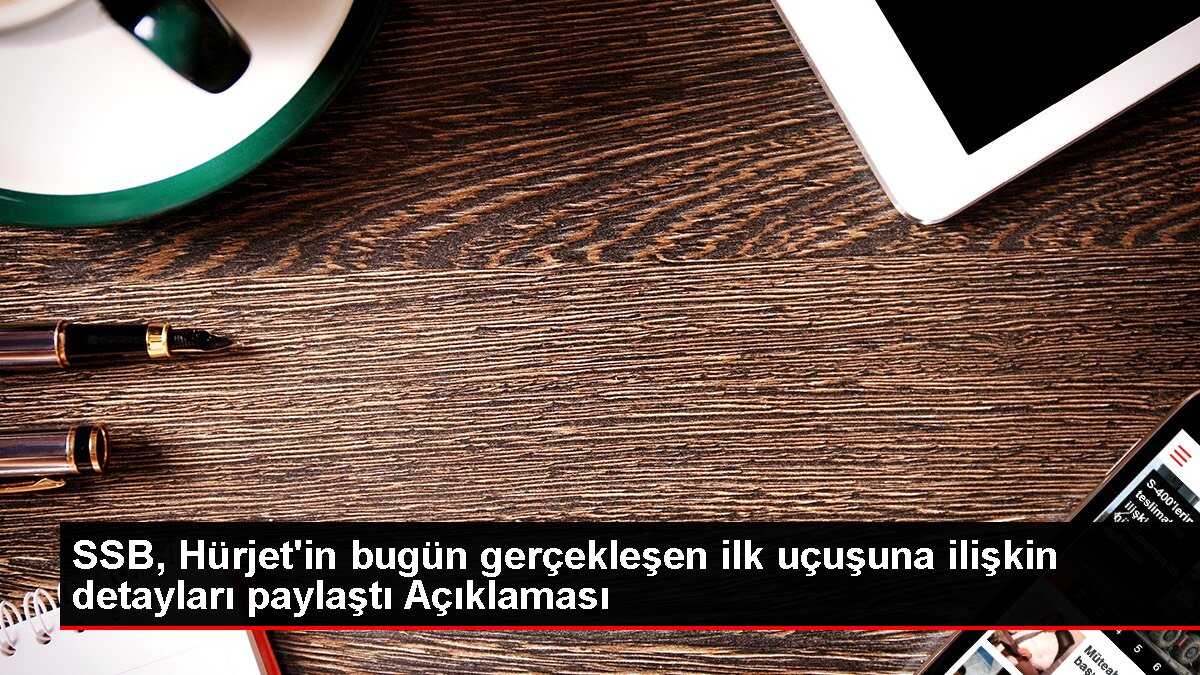 SSB, Hürjet'in bugün gerçekleşen ilk uçuşuna ilişkin detayları paylaştı Açıklaması