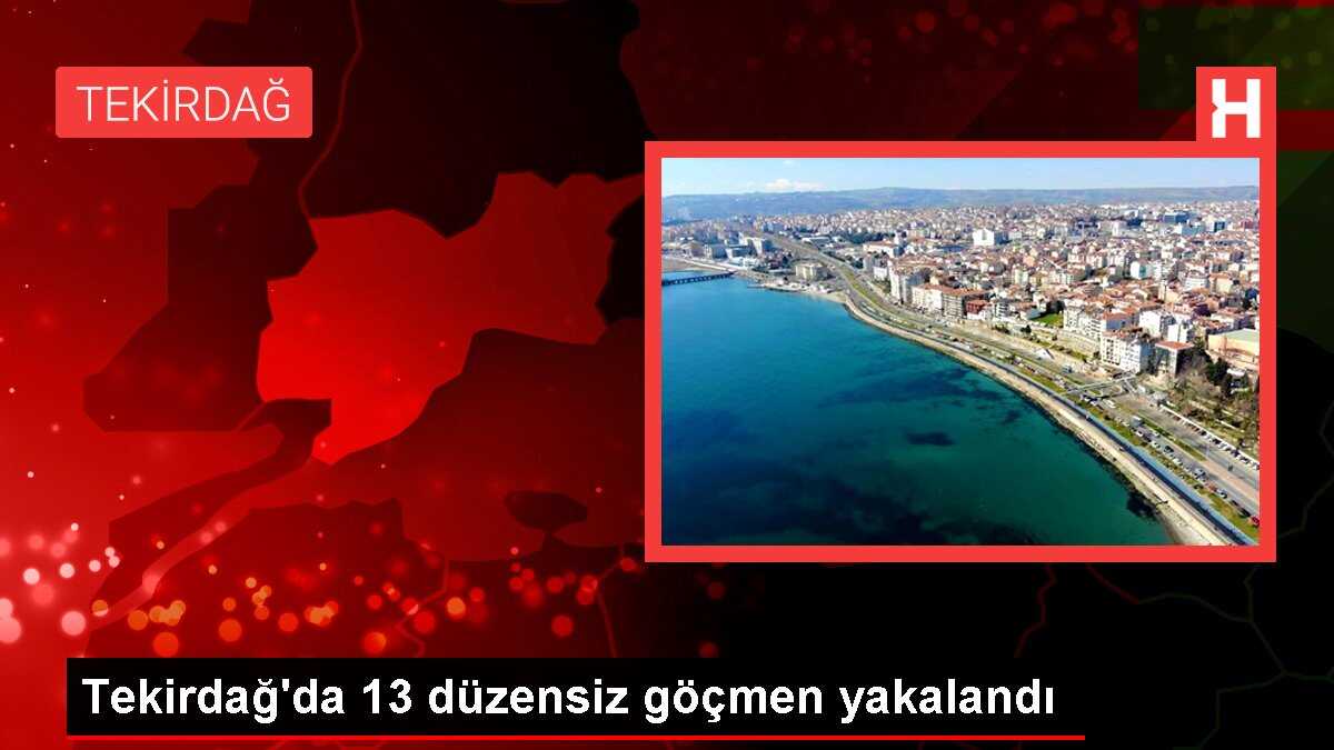 Tekirdağ'da 13 düzensiz göçmen yakalandı