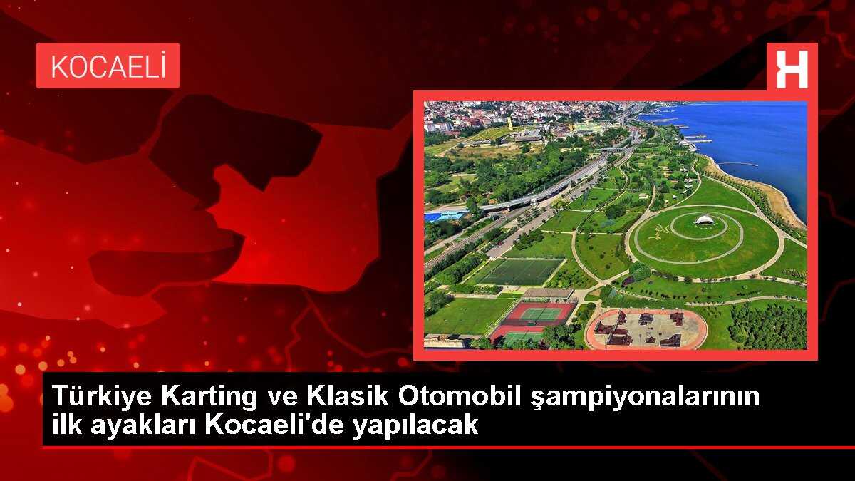 Türkiye Karting ve Klasik Otomobil şampiyonalarının ilk ayakları Kocaeli'de yapılacak