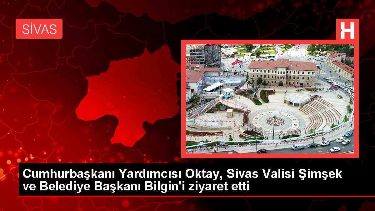 Cumhurbaşkanı Yardımcısı Oktay, Sivas Valisi Şimşek ve Belediye Başkanı Bilgin'i ziyaret etti
