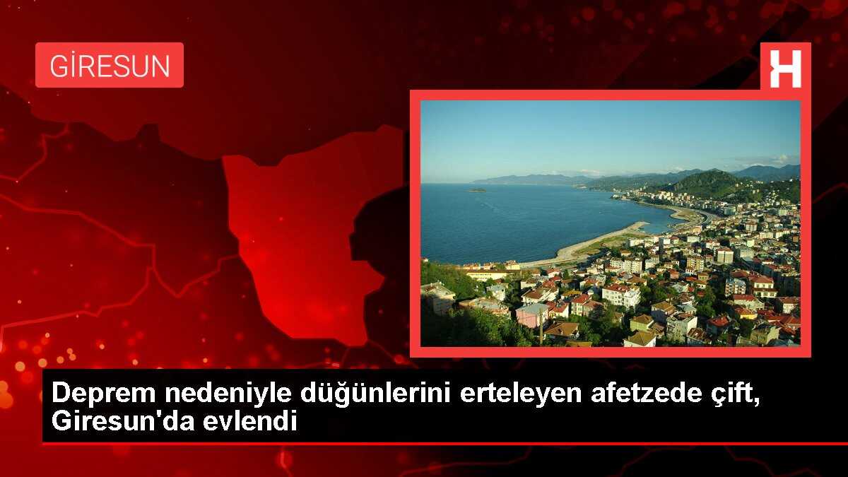 Deprem nedeniyle düğünlerini erteleyen afetzede çift, Giresun'da evlendi