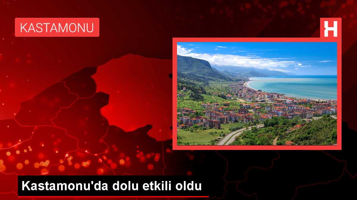 Kastamonu'da dolu etkili oldu