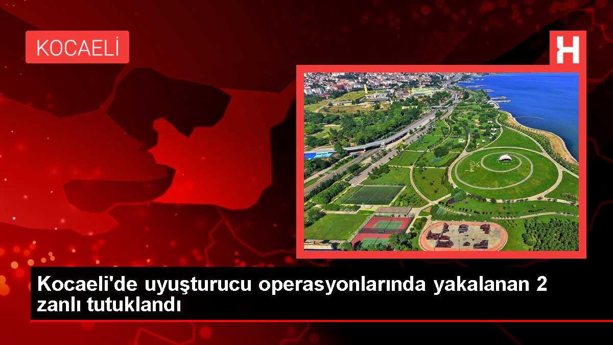 Kocaeli'de uyuşturucu operasyonlarında yakalanan 2 zanlı tutuklandı