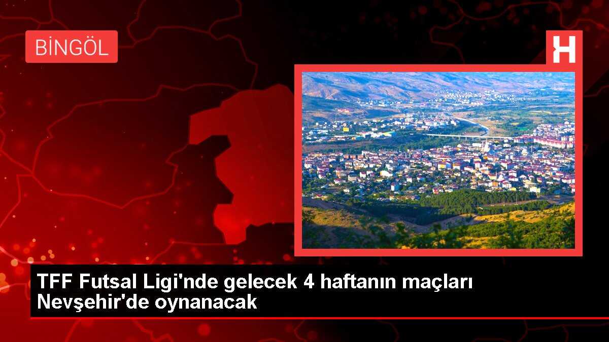 TFF Futsal Ligi'nde gelecek 4 haftanın maçları Nevşehir'de oynanacak
