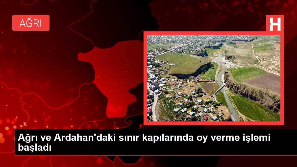 Ağrı ve Ardahan'daki sınır kapılarında oy verme işlemi başladı