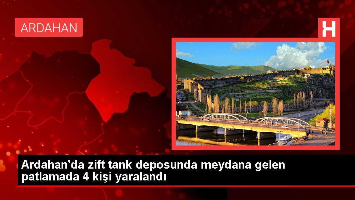 Ardahan'da zift tank deposunda meydana gelen patlamada 4 kişi yaralandı