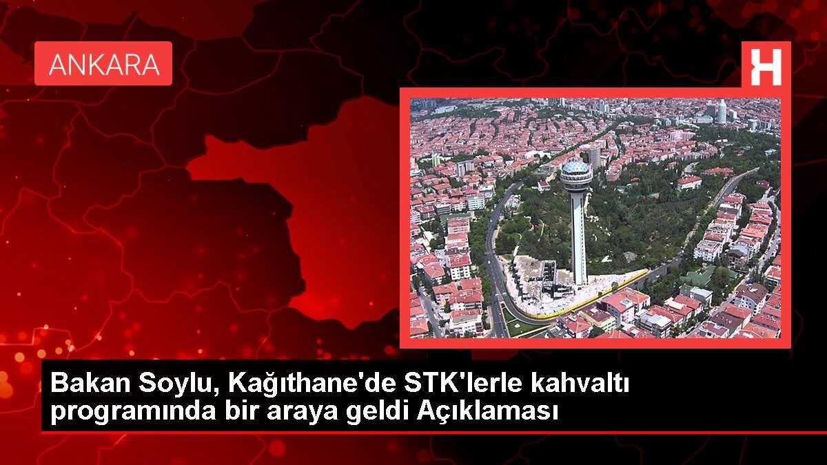 Bakan Soylu, Kağıthane'de STK'lerle kahvaltı programında bir araya geldi Açıklaması