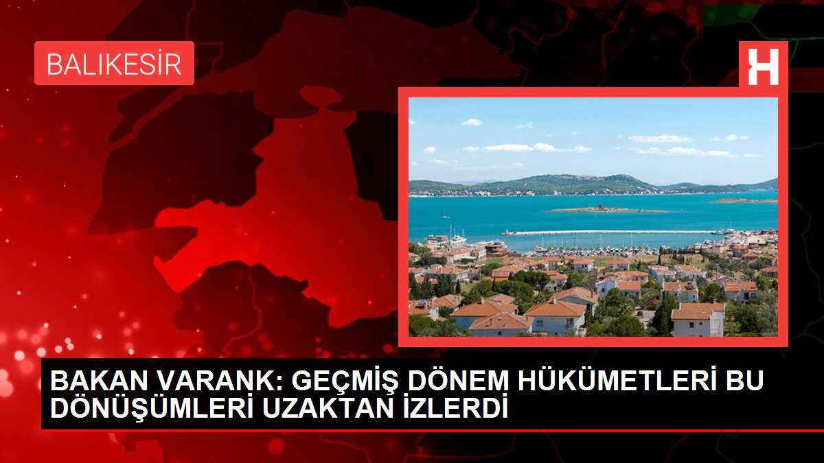 BAKAN VARANK: GEÇMİŞ DÖNEM HÜKÜMETLERİ BU DÖNÜŞÜMLERİ UZAKTAN İZLERDİ