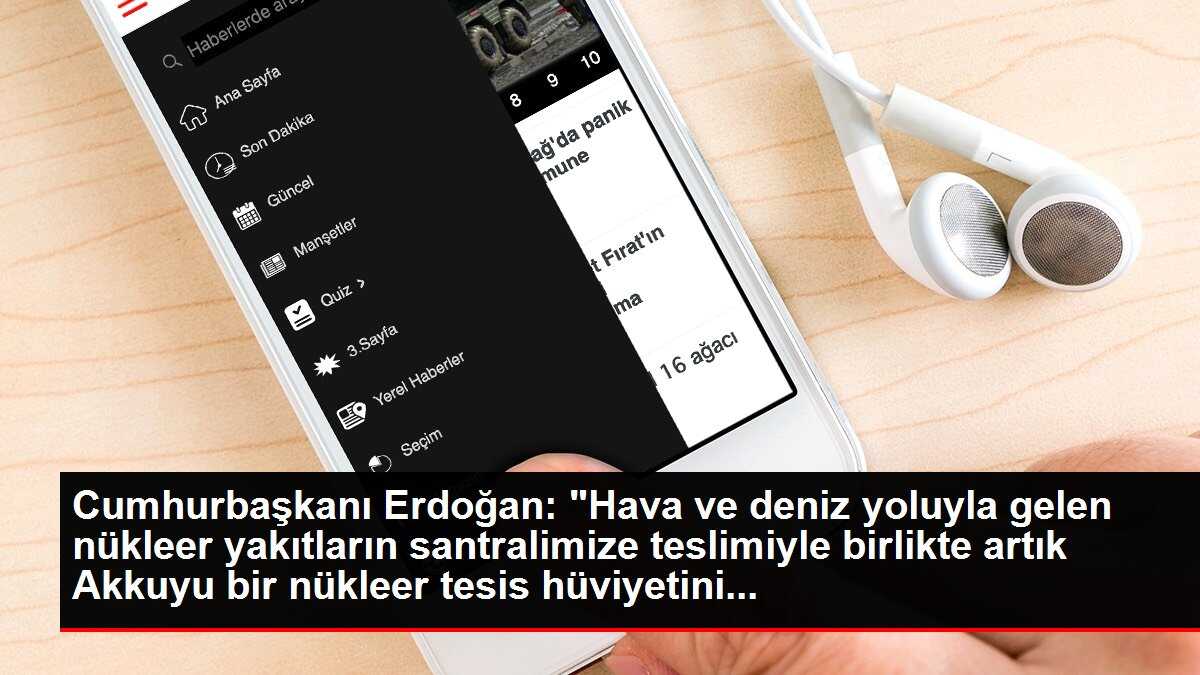 Cumhurbaşkanı Erdoğan: 'Hava ve deniz yoluyla gelen nükleer yakıtların santralimize teslimiyle birlikte artık Akkuyu bir nükleer tesis hüviyetini...