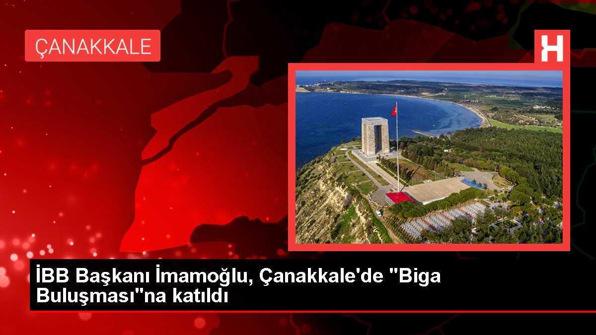 İBB Başkanı İmamoğlu, Çanakkale'de 'Biga Buluşması'na katıldı