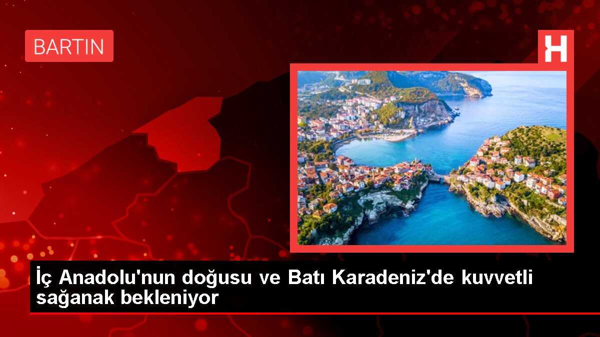 İç Anadolu'nun doğusu ve Batı Karadeniz'de kuvvetli sağanak bekleniyor