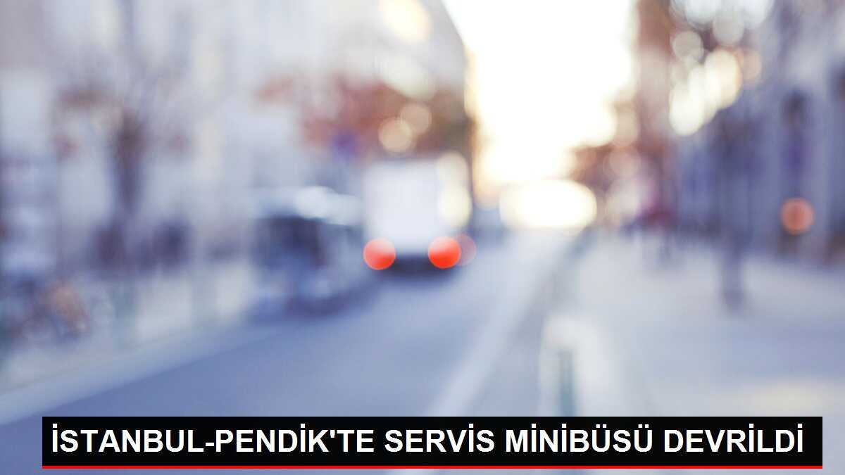 İSTANBUL-PENDİK'TE SERVİS MİNİBÜSÜ DEVRİLDİ