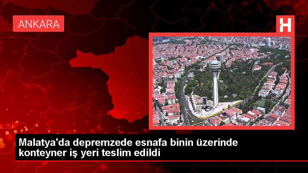 Malatya'da depremzede esnafa binin üzerinde konteyner iş yeri teslim edildi