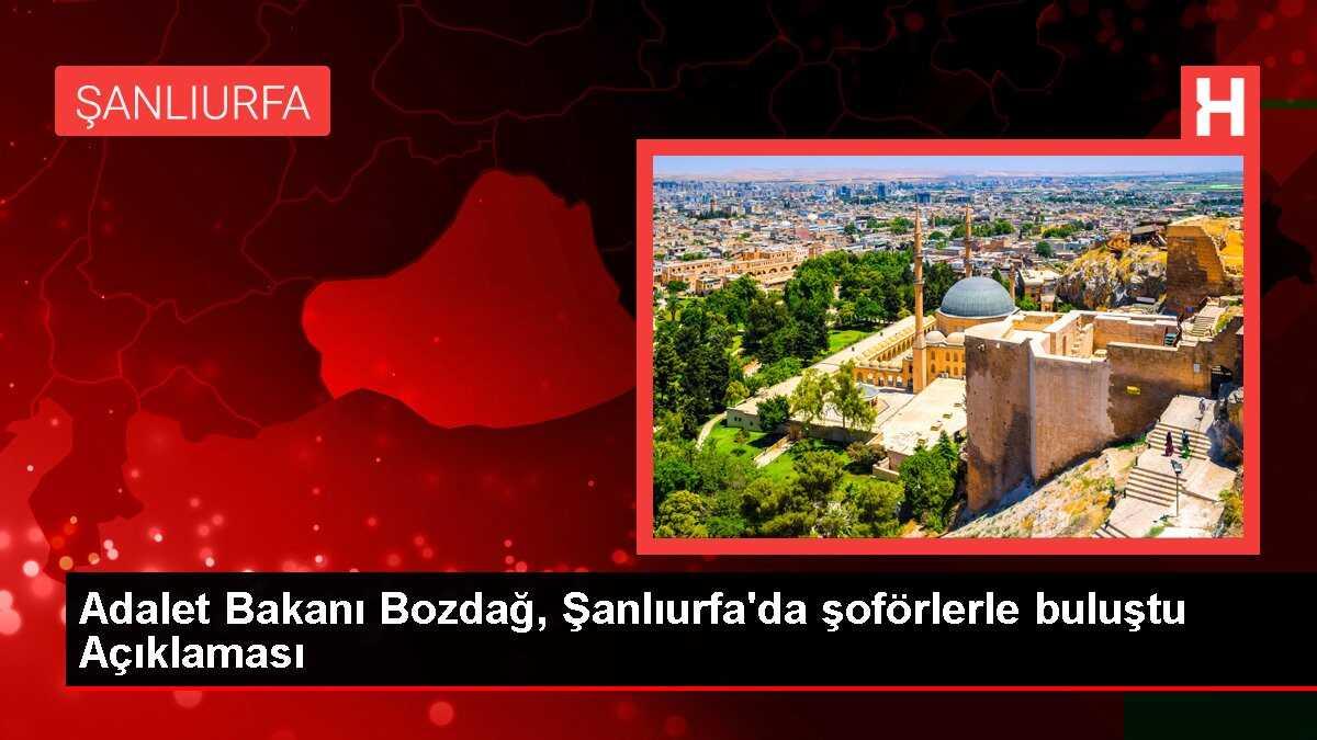 Adalet Bakanı Bozdağ, Şanlıurfa'da şoförlerle buluştu Açıklaması