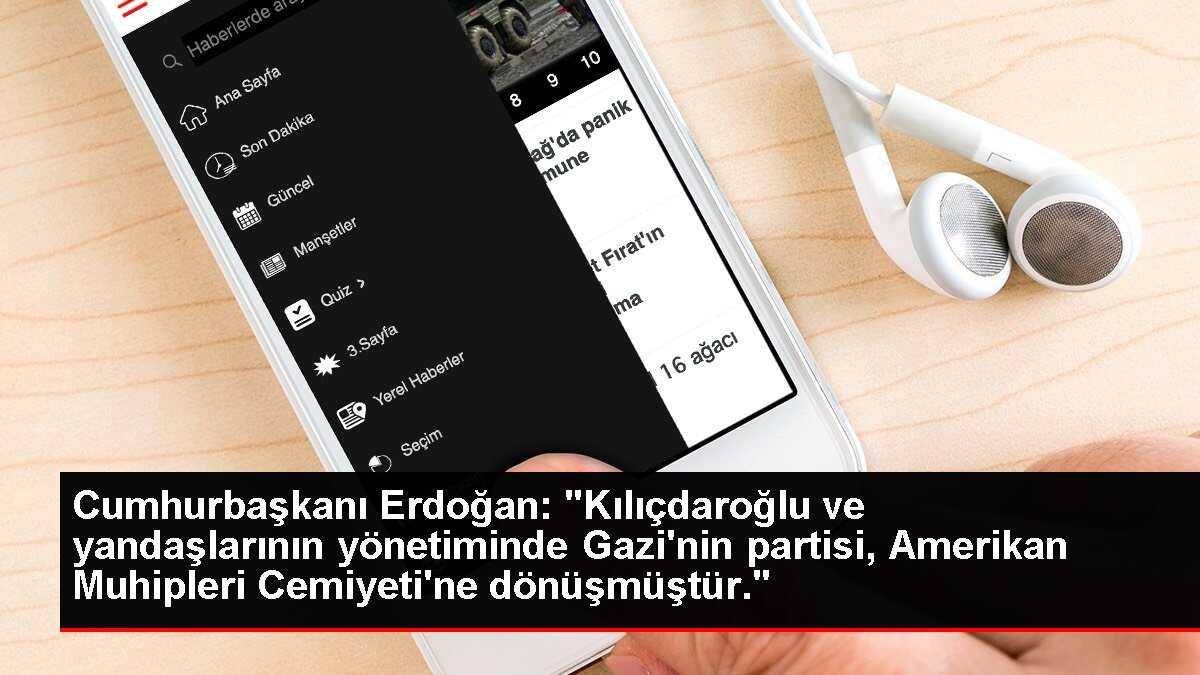 Cumhurbaşkanı Erdoğan: 'Kılıçdaroğlu ve yandaşlarının yönetiminde Gazi'nin partisi, Amerikan Muhipleri Cemiyeti'ne dönüşmüştür.'